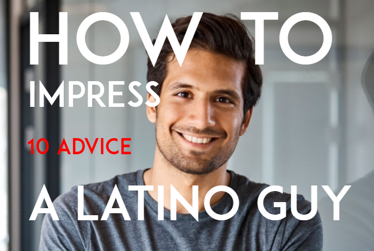 10 Advice to Impress a Latino Man